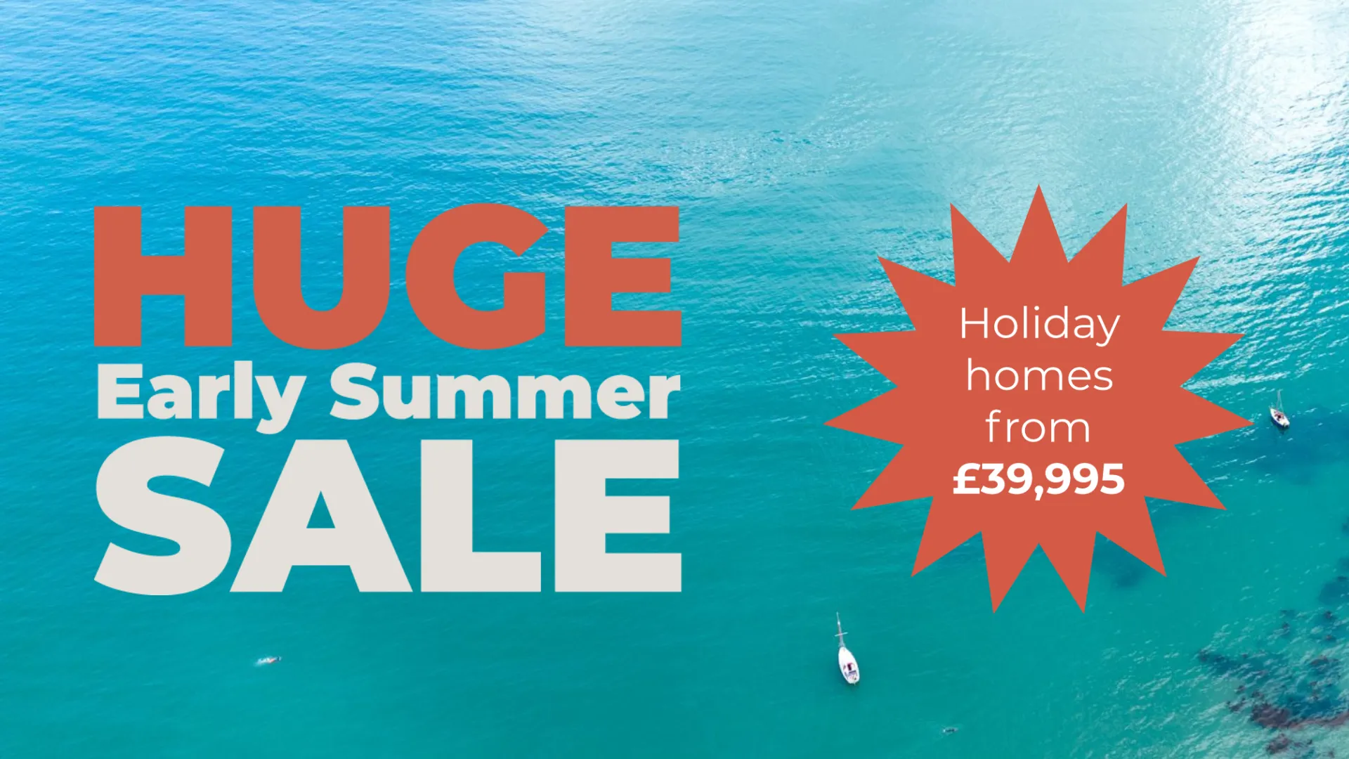 Promotional banner over a turquoise sea reading 'Huge Early Summer Sale' and 'Holiday homes from £39,995'.